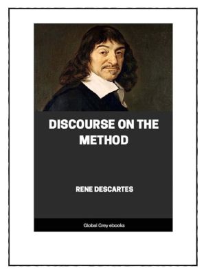 Descartes’ “Discourse on the Method” – An Intriguing Exploration into Reason and Truth