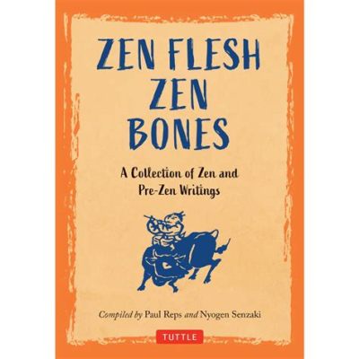 Zen Flesh, Zen Bones: Um Tesouro de Haiku e Histórias para Espiritualizar Sua Arte