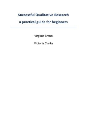 Getting Started With Qualitative Research: A Practical Guide for Beginners – Unlocking the Subjective and Embracing the Messiness of Human Experience