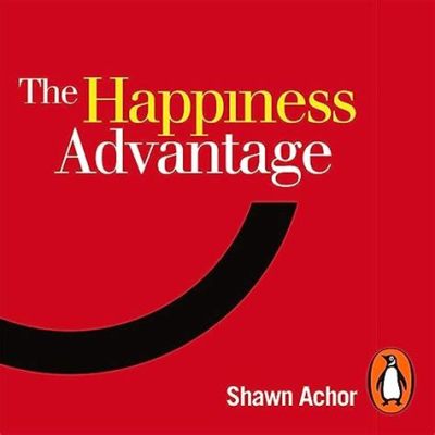  Happiness Advantage: The Seven Principles for Success & Fulfillment at Work - Uma Sinfonia de Otimismo e Eficiência na Jornada Empreendedora